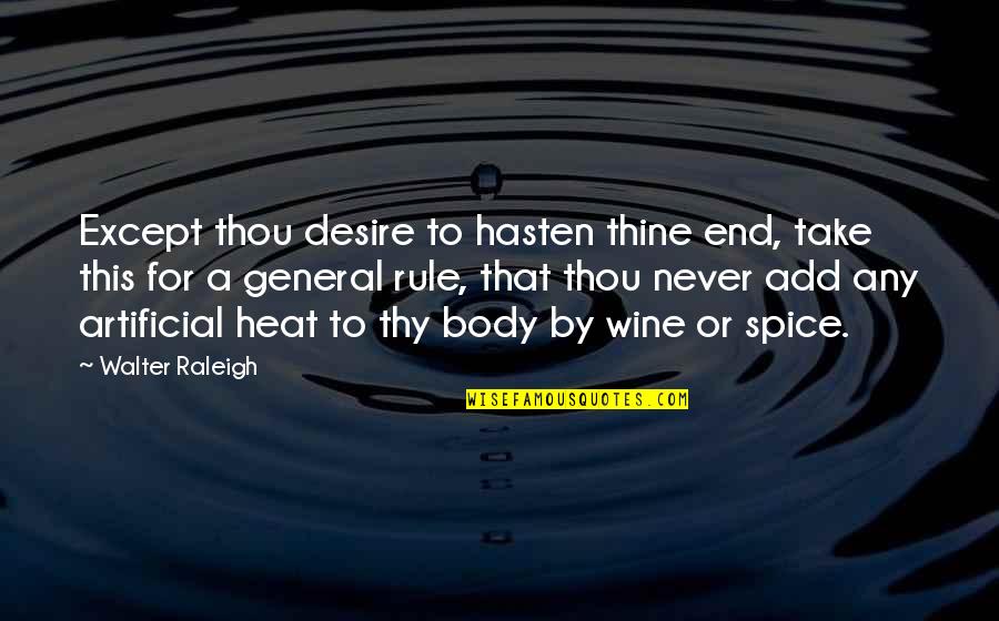 Hasten Quotes By Walter Raleigh: Except thou desire to hasten thine end, take