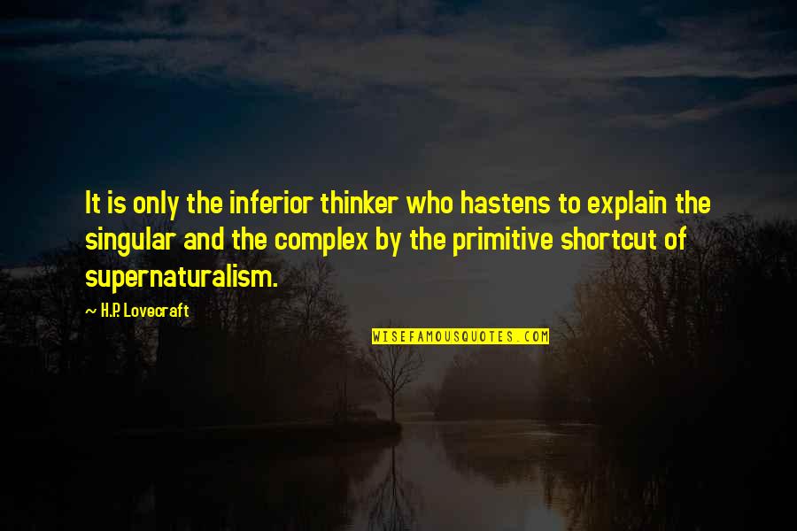 Hastens Quotes By H.P. Lovecraft: It is only the inferior thinker who hastens