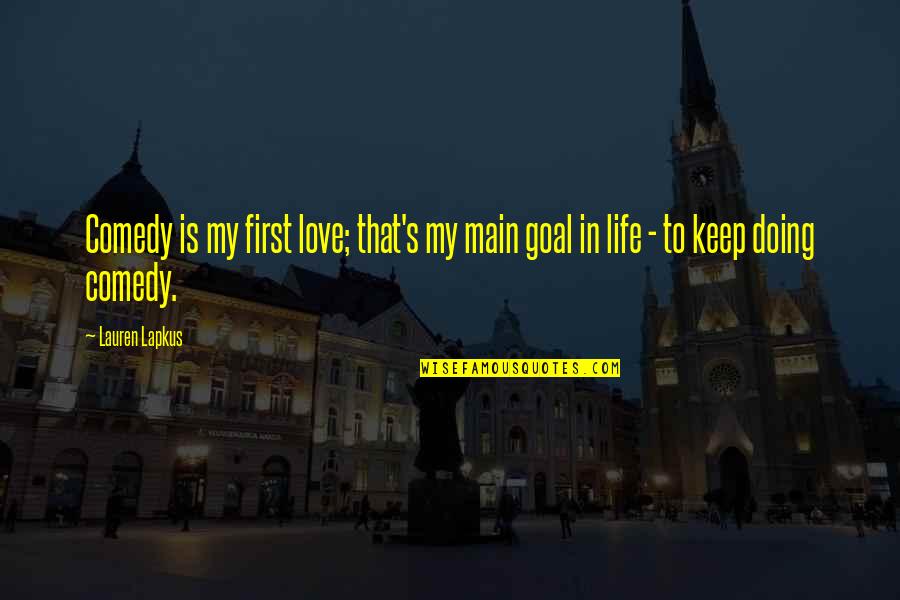 Hastily Made Quotes By Lauren Lapkus: Comedy is my first love; that's my main