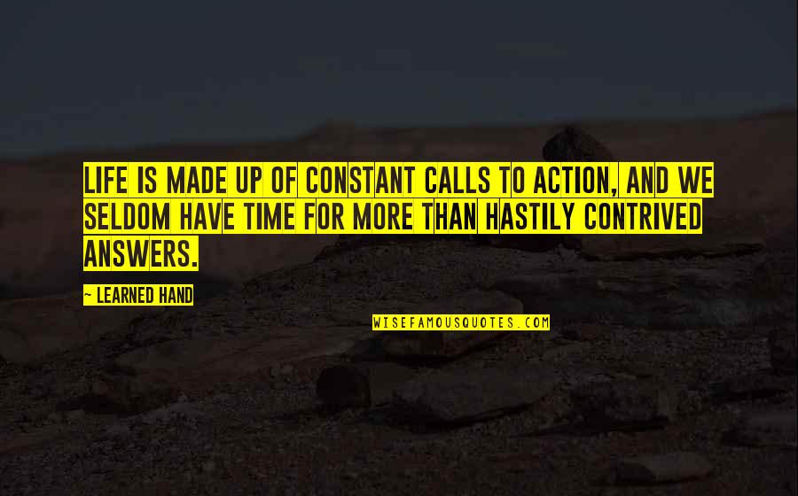 Hastily Made Quotes By Learned Hand: Life is made up of constant calls to