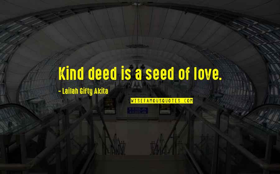 Hastinapura Quotes By Lailah Gifty Akita: Kind deed is a seed of love.