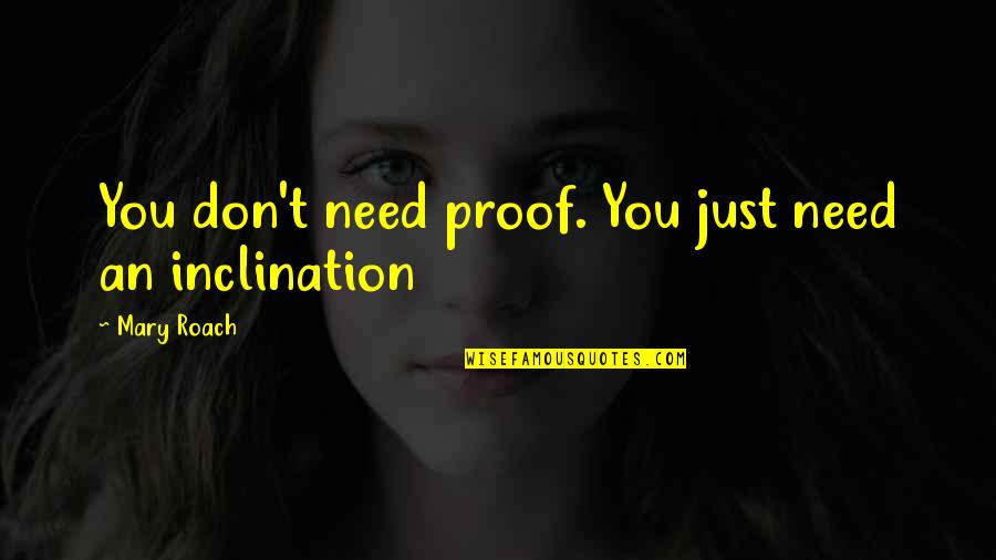 Hastinapura Quotes By Mary Roach: You don't need proof. You just need an