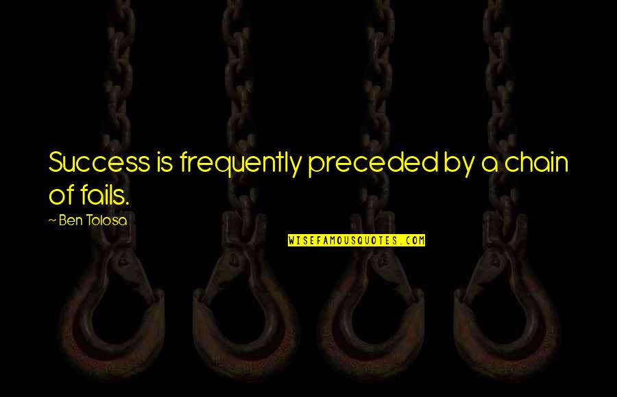 Hastiness In Romeo Quotes By Ben Tolosa: Success is frequently preceded by a chain of Hastiness In Romeo Quotes By Ben Tolosa: Success is frequently preceded by a chain of