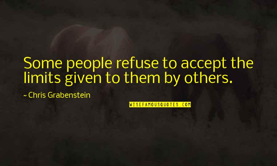 Hastiness In Romeo Quotes By Chris Grabenstein: Some people refuse to accept the limits given Hastiness In Romeo Quotes By Chris Grabenstein: Some people refuse to accept the limits given