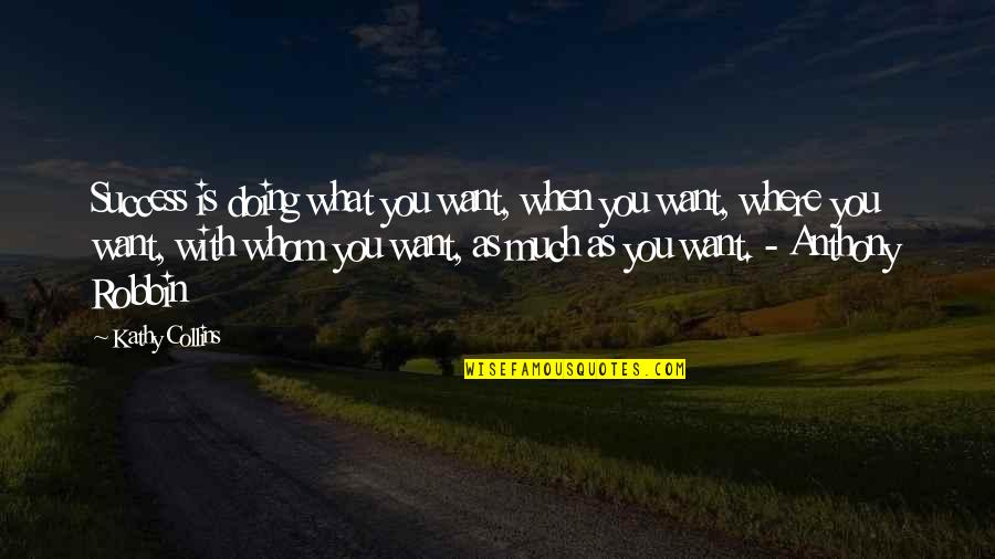 Hastiness Quotes By Kathy Collins: Success is doing what you want, when you