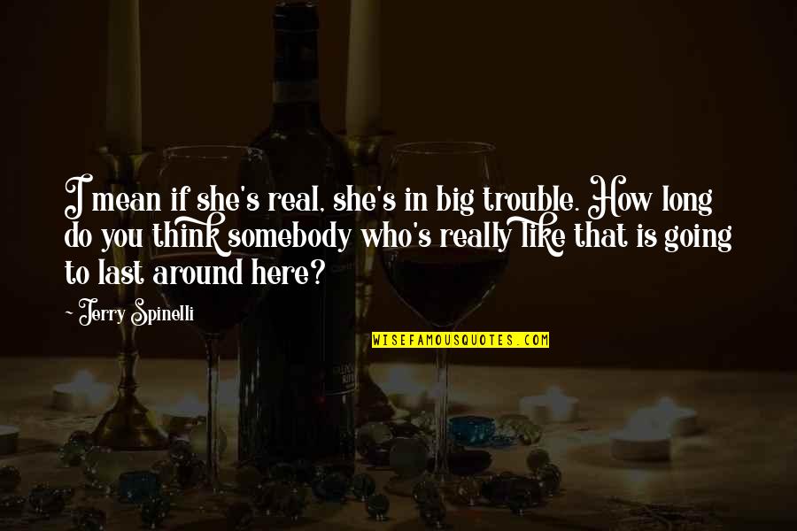 Hastings And St Quotes By Jerry Spinelli: I mean if she's real, she's in big Hastings And St Quotes By Jerry Spinelli: I mean if she's real, she's in big