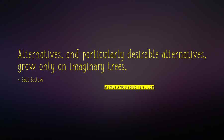 Hastings Car Insurance Quotes By Saul Bellow: Alternatives, and particularly desirable alternatives, grow only on