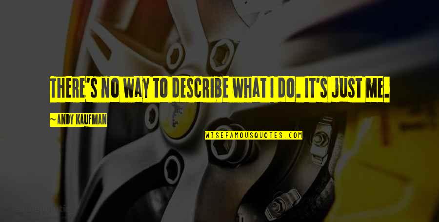 Hastings Direct Quotes By Andy Kaufman: There's no way to describe what I do. Hastings Direct Quotes By Andy Kaufman: There's no way to describe what I do.