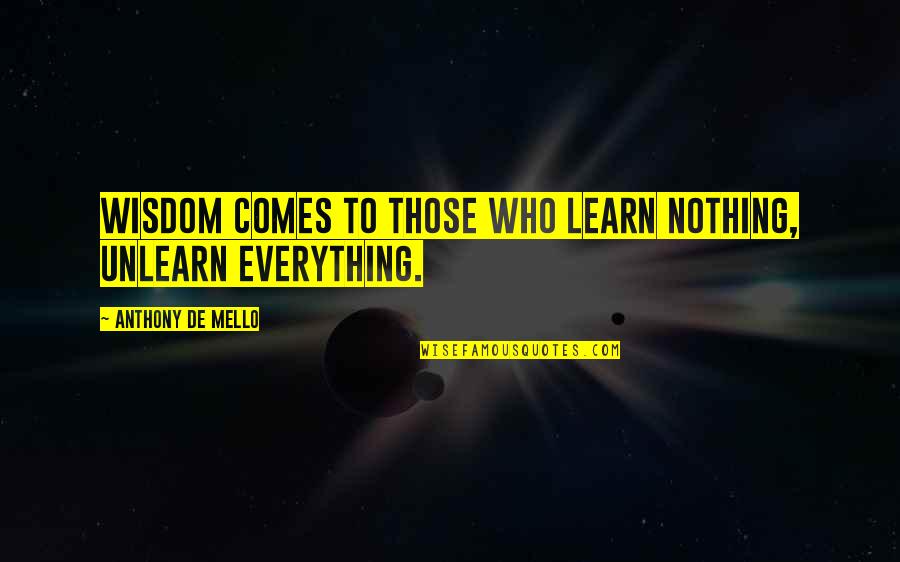 Hastings Poirot Quotes By Anthony De Mello: Wisdom comes to those who learn nothing, unlearn