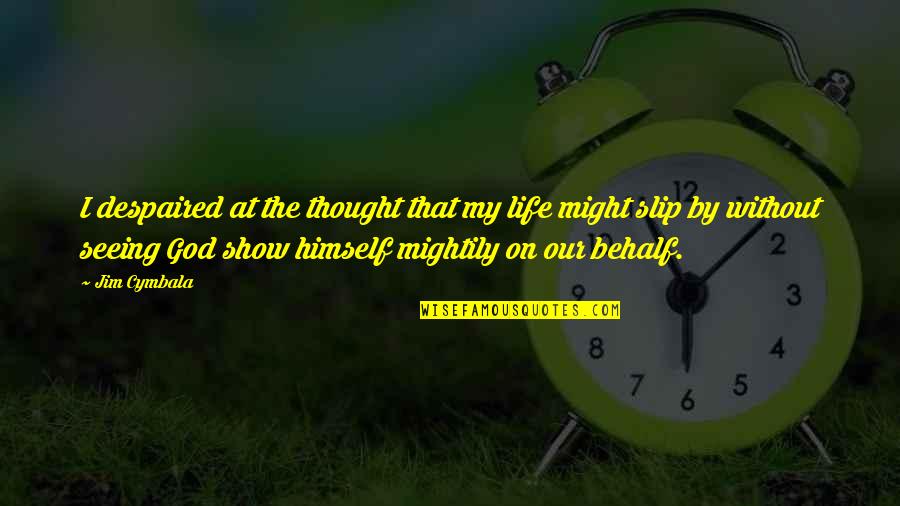 Hastling Quotes By Jim Cymbala: I despaired at the thought that my life Hastling Quotes By Jim Cymbala: I despaired at the thought that my life