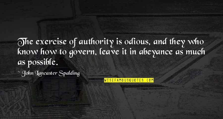 Hastrup And Hyde Quotes By John Lancaster Spalding: The exercise of authority is odious, and they