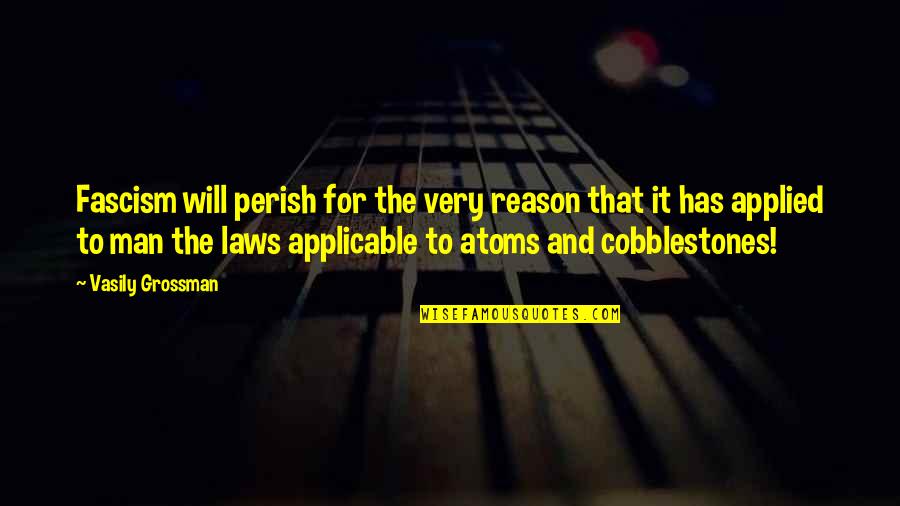 Hastrup William Quotes By Vasily Grossman: Fascism will perish for the very reason that Hastrup William Quotes By Vasily Grossman: Fascism will perish for the very reason that