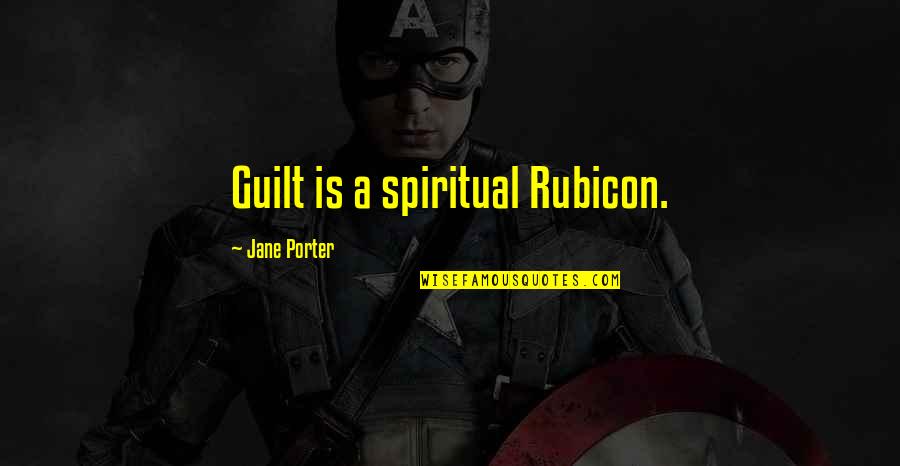 Hastur X Quotes By Jane Porter: Guilt is a spiritual Rubicon.