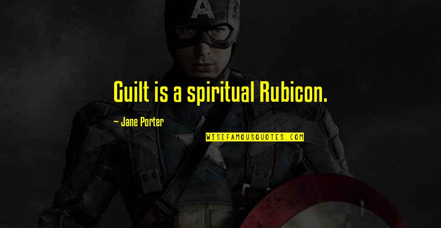 Hastur X Quotes By Jane Porter: Guilt is a spiritual Rubicon. Hastur X Quotes By Jane Porter: Guilt is a spiritual Rubicon.