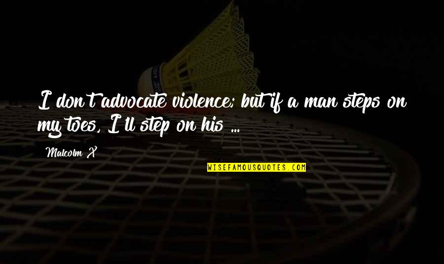 Hasturians Quotes By Malcolm X: I don't advocate violence; but if a man