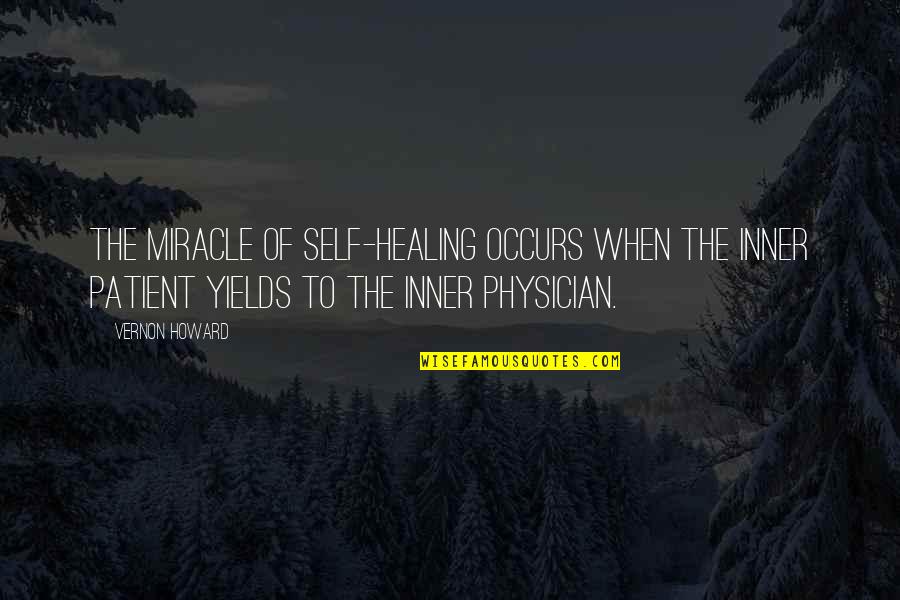 Hasty Conclusions Quotes By Vernon Howard: The miracle of self-healing occurs when the inner Hasty Conclusions Quotes By Vernon Howard: The miracle of self-healing occurs when the inner