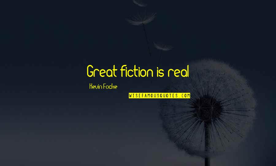 Hasty Love Quotes By Kevin Focke: Great fiction is real