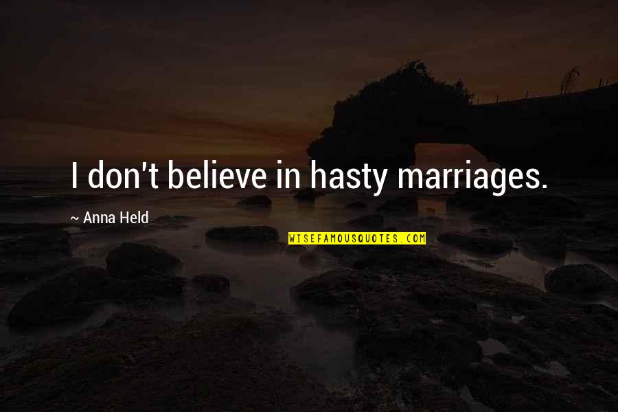Hasty Quotes By Anna Held: I don't believe in hasty marriages.