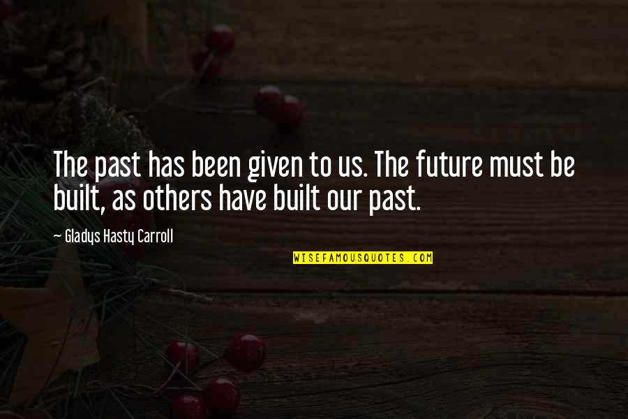 Hasty Quotes By Gladys Hasty Carroll: The past has been given to us. The