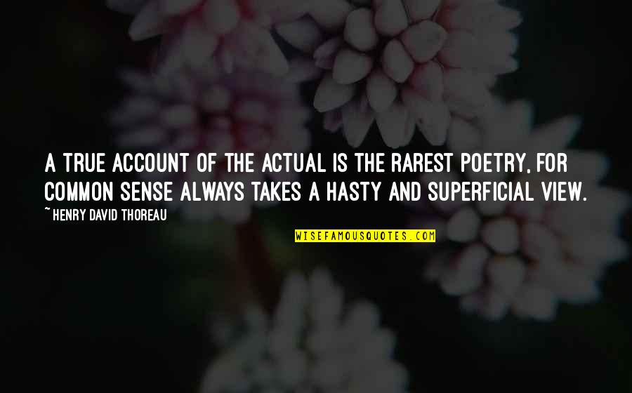 Hasty Quotes By Henry David Thoreau: A true account of the actual is the