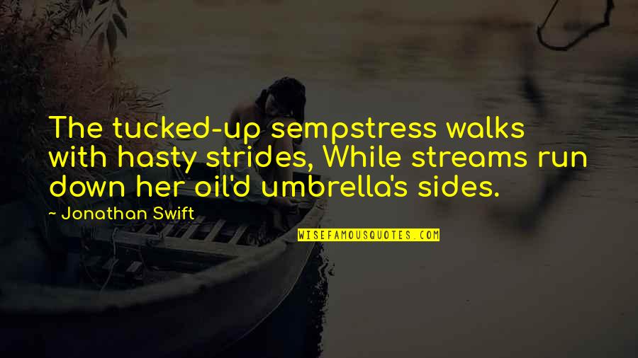 Hasty Quotes By Jonathan Swift: The tucked-up sempstress walks with hasty strides, While