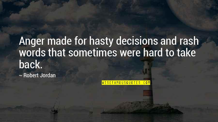 Hasty Quotes By Robert Jordan: Anger made for hasty decisions and rash words