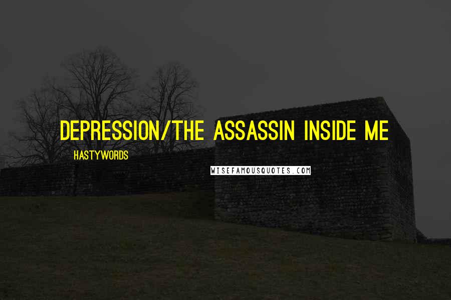 HastyWords quotes: Depression/The assassin inside me