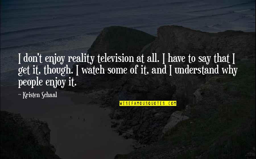 Hasumi Kisaragi Quotes By Kristen Schaal: I don't enjoy reality television at all. I