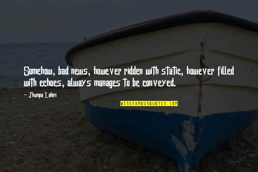 Hat Like Goofy Quotes By Jhumpa Lahiri: Somehow, bad news, however ridden with static, however