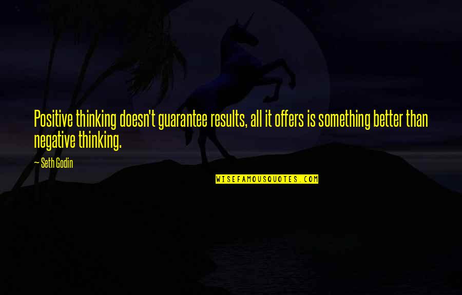 Hat Like The Virginian Quotes By Seth Godin: Positive thinking doesn't guarantee results, all it offers Hat Like The Virginian Quotes By Seth Godin: Positive thinking doesn't guarantee results, all it offers