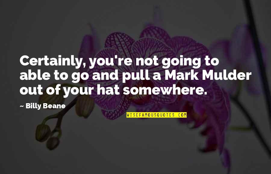 Hat Quotes By Billy Beane: Certainly, you're not going to able to go