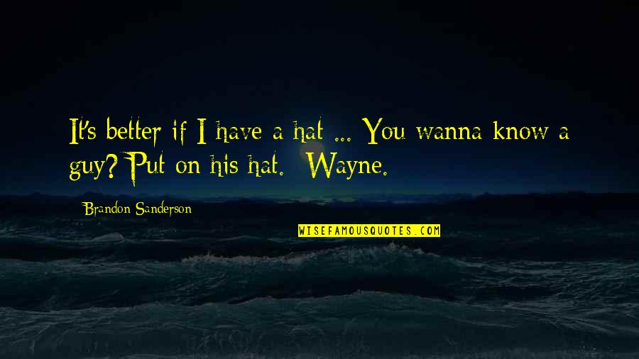 Hat Quotes By Brandon Sanderson: It's better if I have a hat ...