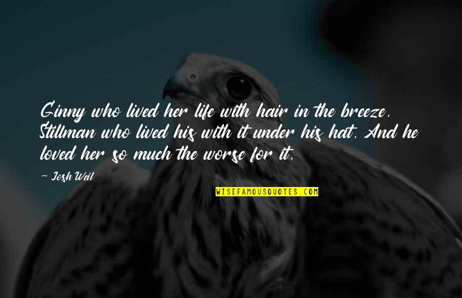 Hat Quotes By Josh Weil: Ginny who lived her life with hair in