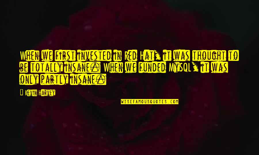 Hat Quotes By Kevin Harvey: When we first invested in Red Hat, it