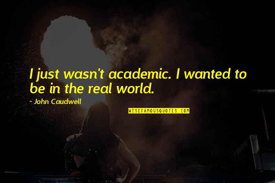Hat Tricks Quotes By John Caudwell: I just wasn't academic. I wanted to be