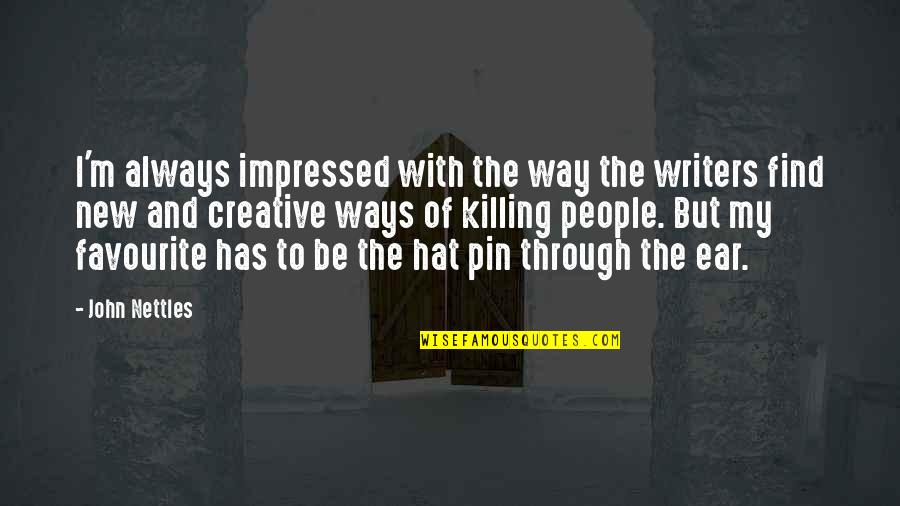 Hat With Ear Quotes By John Nettles: I'm always impressed with the way the writers