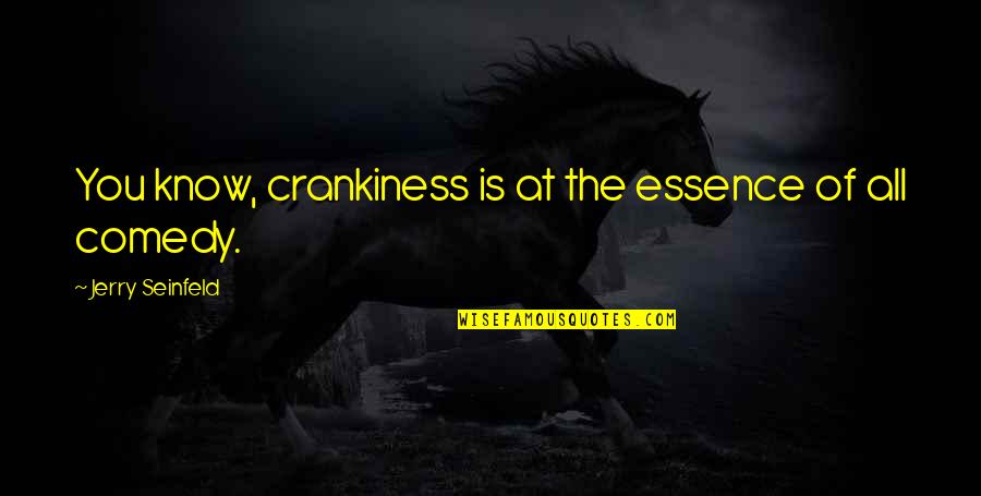 Hataichat Eurkittiroj Quotes By Jerry Seinfeld: You know, crankiness is at the essence of