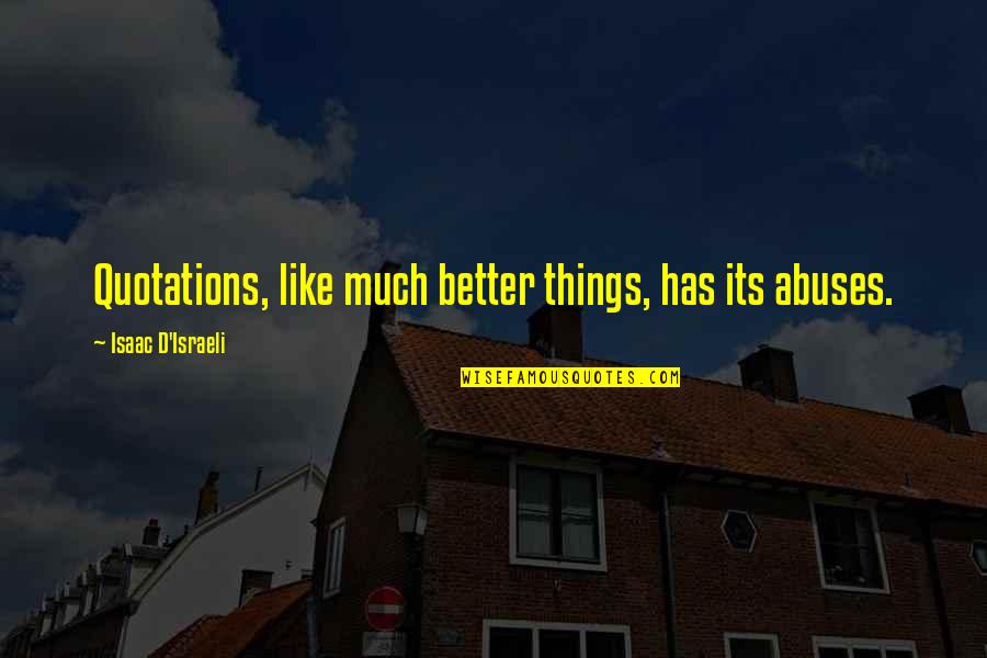 Hatakeyama Gloves Quotes By Isaac D'Israeli: Quotations, like much better things, has its abuses. Hatakeyama Gloves Quotes By Isaac D'Israeli: Quotations, like much better things, has its abuses.