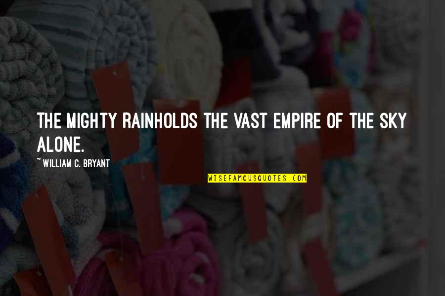 Hatakeyama Quotes By William C. Bryant: The mighty RainHolds the vast empire of the