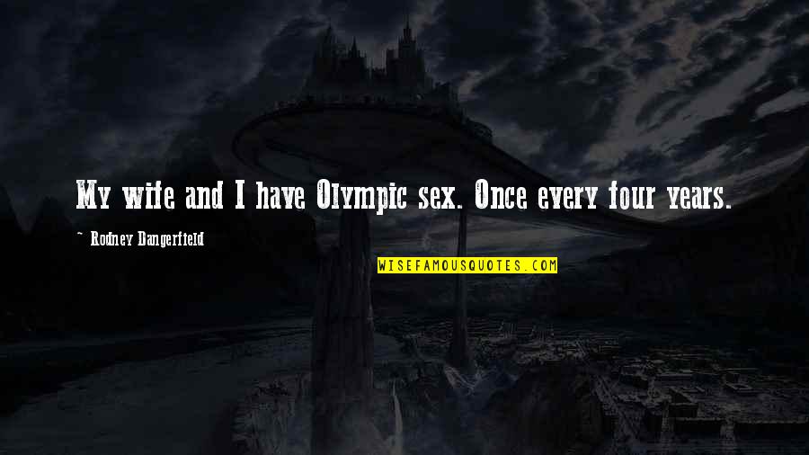 Hatalar Yalan Quotes By Rodney Dangerfield: My wife and I have Olympic sex. Once