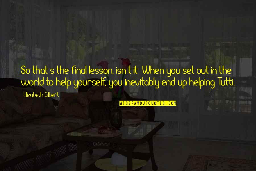 Hatalmi G Quotes By Elizabeth Gilbert: So that's the final lesson, isn't it? When