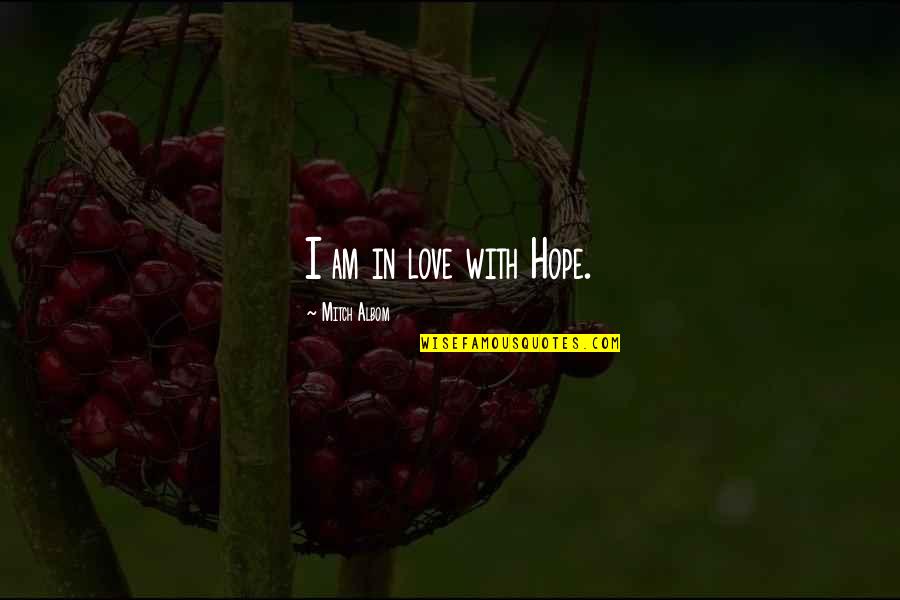 Hatami Jonathan Quotes By Mitch Albom: I am in love with Hope. Hatami Jonathan Quotes By Mitch Albom: I am in love with Hope.