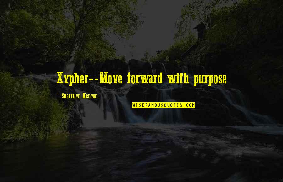 Hatanna Quotes By Sherrilyn Kenyon: Xypher--Move forward with purpose