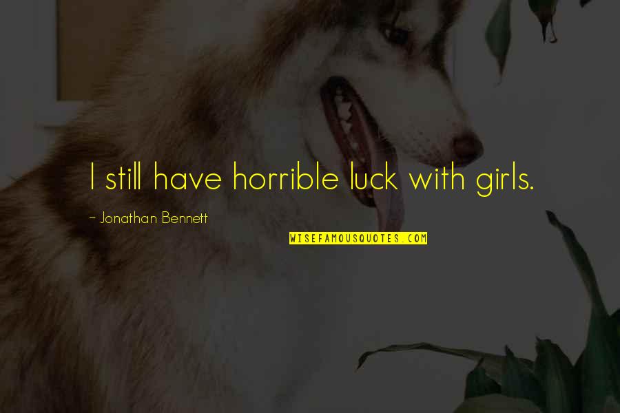 Hatanp N Terveysasema Quotes By Jonathan Bennett: I still have horrible luck with girls. Hatanp N Terveysasema Quotes By Jonathan Bennett: I still have horrible luck with girls.