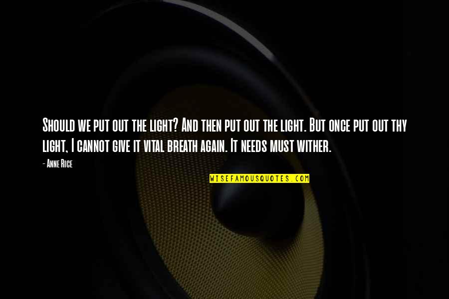 Hataraku Maou Sama Lucifer Quotes By Anne Rice: Should we put out the light? And then Hataraku Maou Sama Lucifer Quotes By Anne Rice: Should we put out the light? And then