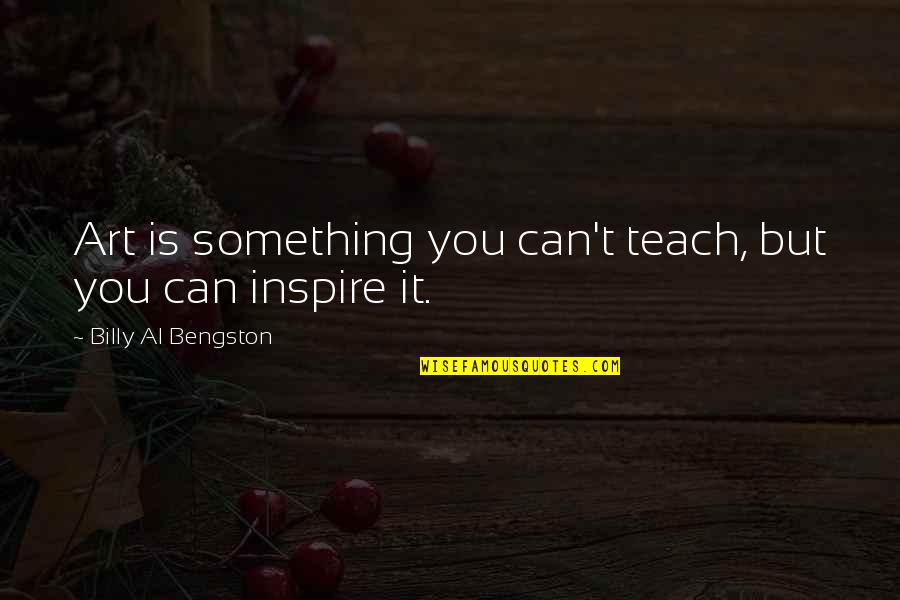 Hataraku Maou Sama Lucifer Quotes By Billy Al Bengston: Art is something you can't teach, but you Hataraku Maou Sama Lucifer Quotes By Billy Al Bengston: Art is something you can't teach, but you