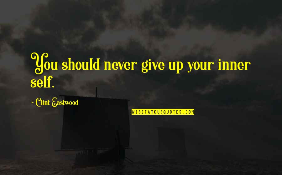 Hataraku Maou Sama Lucifer Quotes By Clint Eastwood: You should never give up your inner self. Hataraku Maou Sama Lucifer Quotes By Clint Eastwood: You should never give up your inner self.