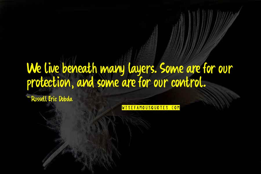 Hatathli Navajo Quotes By Russell Eric Dobda: We live beneath many layers. Some are for