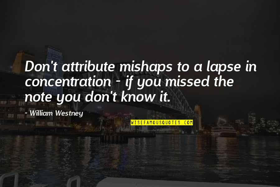 Hatathli Navajo Quotes By William Westney: Don't attribute mishaps to a lapse in concentration