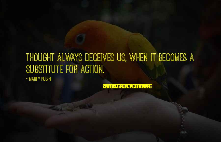 Hatathlie Quotes By Marty Rubin: Thought always deceives us, when it becomes a